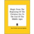 Magic From The Beginning Of The Christian Era To The End Of The Middle Ages