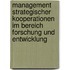 Management Strategischer Kooperationen im Bereich Forschung und Entwicklung