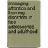 Managing Attention and Learning Disorders in Late Adolescence and Adulthood