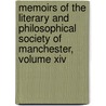 Memoirs Of The Literary And Philosophical Society Of Manchester, Volume Xiv door Ma Literary and Philosophical Society