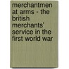 Merchantmen At Arms - The British Merchants' Service In The First World War by David W. Bone