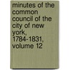 Minutes Of The Common Council Of The City Of New York, 1784-1831, Volume 12 door New York