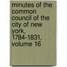 Minutes Of The Common Council Of The City Of New York, 1784-1831, Volume 16 door New York