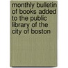 Monthly Bulletin Of Books Added To The Public Library Of The City Of Boston door Library Boston Public