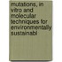 Mutations, in Vitro and Molecular Techniques for Environmentally Sustainabl