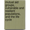 Mutual Aid Groups, Vulnerable And Resilient Populations, And The Life Cycle by Alex Gitterman