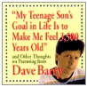 My Teenage Son's Goal Is to Make Me Feel 3,500 Years Old and Other Thoughts door Dave Barry