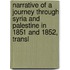 Narrative Of A Journey Through Syria And Palestine In 1851 And 1852, Transl