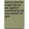Nature And The Supernatural, As Together Constituting The One System Of God by Horace Bushnell