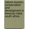 Nature Tourism, Conservation And Development In Kwazulu-Natal, South Africa door Reinhard Lutz
