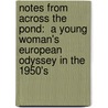 Notes From Across The Pond:  A Young Woman's European Odyssey In The 1950's door Benita Bross Fuchs