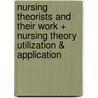 Nursing Theorists and Their Work + Nursing Theory Utilization & Application by Martha Raile Alligood