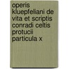 Operis Kluepfeliani De Vita Et Scriptis Conradi Celtis Protucii Particula X by Karl Zell
