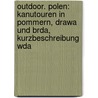 Outdoor. Polen: Kanutouren in Pommern, Drawa und Brda, Kurzbeschreibung Wda by Lydia Marhoff