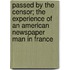 Passed By The Censor; The Experience Of An American Newspaper Man In France