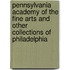 Pennsylvania Academy Of The Fine Arts And Other Collections Of Philadelphia
