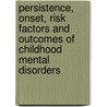Persistence, Onset, Risk Factors And Outcomes Of Childhood Mental Disorders door Social Survey Division Office for National Statistics