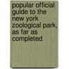 Popular Official Guide To The New York Zoological Park, As Far As Completed door William Temple Hornaday