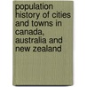 Population History Of Cities And Towns In Canada, Australia And New Zealand door Riley Moffat