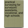 Practical Surveying For Surveyors' Assistants, Vocational, And High Schools door Ernest McCullough