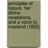 Principles Of Nature, Her Divine Revelations, And A Voice To Mankind (1855) door Andrew Jackson Davis