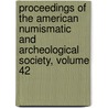 Proceedings Of The American Numismatic And Archeological Society, Volume 42 door Society American Numism