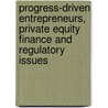 Progress-Driven Entrepreneurs, Private Equity Finance and Regulatory Issues by Zuhayr Mikdashi
