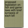 Proposed Legislation On Fish And Game Laws With Brief Synopsis Of Each Bill door Geo J. Hans
