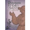 Protestants And The Cult Of The Saints In German-Speaking Europe, 1517-1531 door Carol Piper Heming