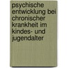 Psychische Entwicklung bei chronischer Krankheit im Kindes- und Jugendalter door Onbekend