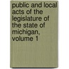 Public And Local Acts Of The Legislature Of The State Of Michigan, Volume 1 door Michigan Michigan
