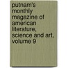 Putnam's Monthly Magazine Of American Literature, Science And Art, Volume 9 by Unknown