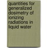 Quantities for Generalized Dosimetry of Ionizing Radiations in Liquid Water door David E. Watt
