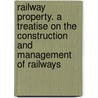 Railway Property. A Treatise On The Construction And Management Of Railways door John Bloomfield Jervis