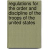Regulations for the Order and Discipline of the Troops of the United States door Baron De Stuben