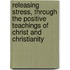 Releasing Stress, Through the Positive Teachings of Christ and Christianity
