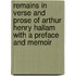 Remains In Verse And Prose Of Arthur Henry Hallam With A Preface And Memoir