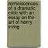 Reminiscences Of A Dramatic Critic With An Essay On The Art Of Henry Irving