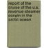 Report Of The Cruise Of The U.S. Revenue-Steamer Corwin In The Arctic Ocean