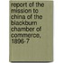 Report Of The Mission To China Of The Blackburn Chamber Of Commerce, 1896-7