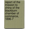 Report Of The Mission To China Of The Blackburn Chamber Of Commerce, 1896-7 door John S. Blackburn