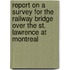 Report On A Survey For The Railway Bridge Over The St. Lawrence At Montreal