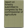 Report On Forestry Submitted To Congress By The Commissioner Of Agriculture door Franklin B[Enjamin] Hough