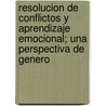 Resolucion de Conflictos y Aprendizaje Emocional; Una Perspectiva de Genero door Monserrat Moreno Maromon