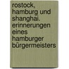 Rostock, Hamburg und Shanghai. Erinnerungen eines Hamburger Bürgermeisters by Peter Schulz