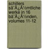 Schillers Sã¯Â¿Â½Mtliche Werke In 16 Bã¯Â¿Â½Nden, Volumes 11-12 door Karl Goedeke