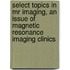 Select Topics In Mr Imaging, An Issue Of Magnetic Resonance Imaging Clinics