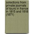 Selections From Private Journals Of Tours In France In 1815 And 1818 (1871)