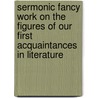 Sermonic Fancy Work On The Figures Of Our First Acquaintances In Literature by John Paul Ritchie