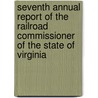 Seventh Annual Report Of The Railroad Commissioner Of The State Of Virginia door Virginia Railroad Commissioner